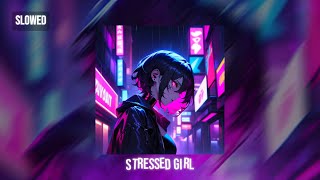 M3rih  STRESSED GIRL x MTG GIRL A 40 SLOWED  REVERB [upl. by Holzman]