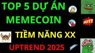 TOP 5 MEMECOIN TIỀM NĂNG TĂNG XX MÙA UPTREND 2025 [upl. by Earaj]