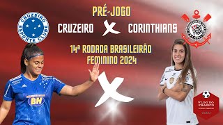 PRÉJOGO CRUZEIRO X CORINTHIANS  14ª RODADA BRASILEIRÃO FEMININO 2024 [upl. by Iinde]