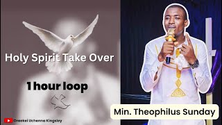 Holy Spirit Take Over  Theophilus Sunday  1 hour loop [upl. by Eecal496]