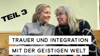 Trauer und Integration mit der geistigen Welt Teil 3 [upl. by Enaej]