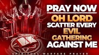 Prayer That Destroys The Gathering Of Evil And Demonic Spirits  Spiritual Warfare Prayer [upl. by Gehman884]