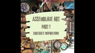 Assemblage Art • Part One • Substrates [upl. by Yllil]