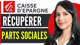 Comment Recuperer Parts Sociales Caisse Depargne 2024 [upl. by Lein910]