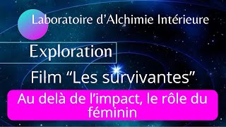 17  EXPLORATION Film quotLes survivantesquot  Au delà de limpact le rôle du féminin [upl. by Lyrad]