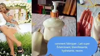 COMMENT FABRIQUER UN LAIT DE TOILETTE SUPER ÉCLAIRCISSANT HYDRATANT NEUTRE base fait maison [upl. by Notlad741]