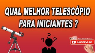 Qual melhor telescópio para um iniciante Custo X beneficio [upl. by Tryck]