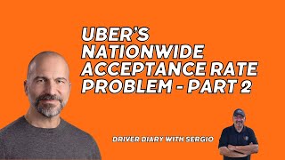 Uber Has a Nationwide ACCEPTANCE RATE Crisis  Part 2  Driver Diary with Sergio [upl. by Dihgirb]