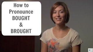 How to pronounce BOUGHT and BROUGHT  English Pronunciation Lesson [upl. by Eita683]