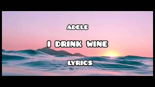 I Drink Wine Lyrics  ADELE [upl. by Alexa]