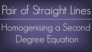 Introduction To Homogenising A Second Degree Equation l Pair Of Straight Lines l Maths Geometry [upl. by Nathanael804]