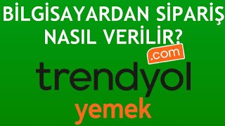 Trendyol Yemek Bilgisayardan Sipariş Verme [upl. by Nolahp717]