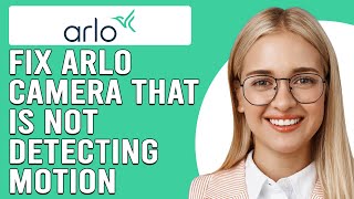 How To Fix Arlo Camera That Is Not Detecting Motion Why Isnt Your Arlo Camera Picking Up Motion [upl. by Marcela]