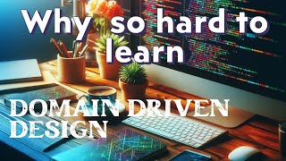 Domain Driven Design  Why its Hard to Learn  DDD [upl. by Crandell]