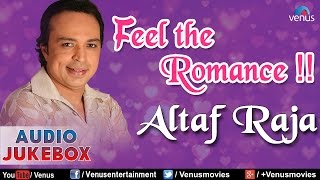 Altaf Raja  Feel The Romance  Romantic Hits  Audio Jukebox [upl. by Htenek692]