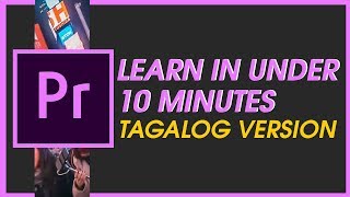 ADOBE PREMIERE PRO Tutorial TAGALOG 10 MINUTES ONLY [upl. by Lednahs137]