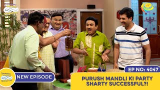 NEW Ep 4048  Purush Mandli Ki Party Sharty Successful I Taarak Mehta Ka Ooltah Chashmah [upl. by Arrol536]