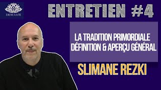 Tradition Primordiale 13 — Définition et Aperçu général — entretien 4 avec Slimane Rezki [upl. by Olecram]