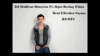 Dj Halilcan Dinçeröz Ft Oğuz Berkay Fidan  Beni Ellerden Sayma Remix [upl. by Dionysus]