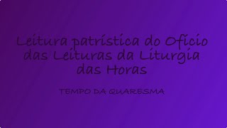 Do Ofício das Leituras leitura patrística do dia 22 Mar 24 [upl. by Nosredneh]