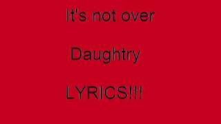 Daughtry  Its not over Lyrics [upl. by Lesley]