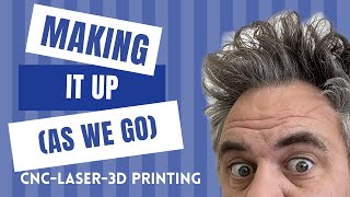 MAKING it up as we go Episode 58 CNC Lasers 3D Printing [upl. by Bright]