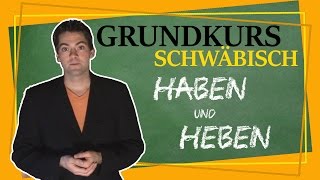 Wir können alles außer Hochdeutsch  Grundkurs Schwäbisch  Haben und Heben [upl. by Agripina]