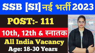 SSB SI New Recruitment 2023  SSB New Vacancy 2023  Age Qualification amp Syllabus Details [upl. by Nennahs]