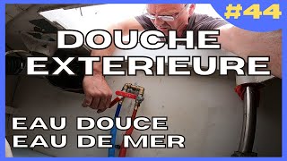 DOUCHE EXTERIEURE EN EAU DOUCE ET EAU DE MER [upl. by Animrac]