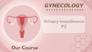 RevL20  Urinary incontinence P2 Gyne module 40 [upl. by Pandora158]