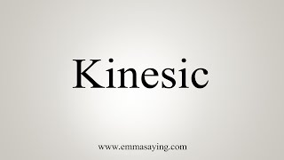 How To Say Kinesic [upl. by Adnarram]