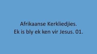 Afrikaanse Kerkliedjies  Ek is bly ek ken vir Jesus 01 [upl. by Anuhsal]