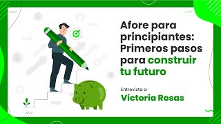 Webinar  Afore para principiantes Primeros pasos para construir tu futuro con Victoria Rosas [upl. by Brittne]