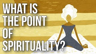 What Is the Point of Spirituality [upl. by Bradly]