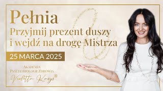 PEŁNIA W WADZE 25 MARCA 2024  DROGA MISTRZA ❤ VIOLETTA KARYS AKADEMIA PSYCHOBIOLOGII ZDROWIA® [upl. by Oberg623]