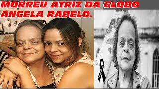 MORREU ATRIZ DA GLOBO ANGELA RABELO [upl. by Ellersick]