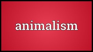 Animalism Meaning [upl. by Anen359]