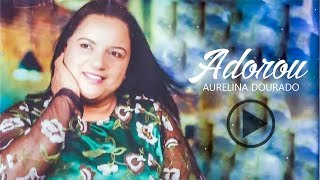 Aurelina Dourado  Adorou  CD completo [upl. by Buehrer]