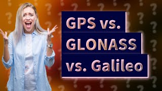 Should I use GPS Glonass or Galileo [upl. by Ecila]