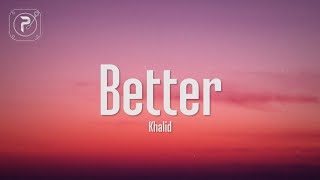 Khalid  Better Lyrics [upl. by Varin]