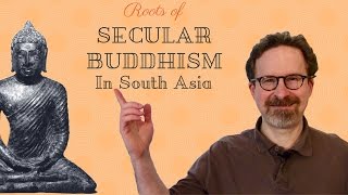 Secular Buddhisms Roots in South Asia [upl. by Adnahcal]