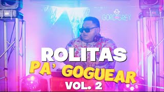 🔥 ROLITAS PA GOGUEAR VOL 2 😈  DJ GORDIGREY [upl. by Cocke]