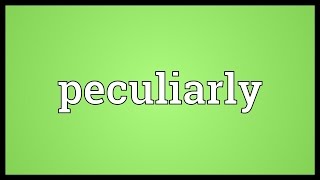 Peculiarly Meaning [upl. by Xer]