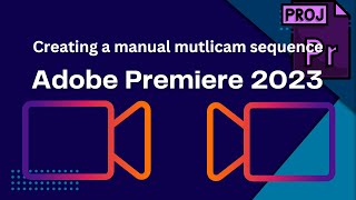 Creating a manual multicam sequence in Adobe Premiere Pro 2023 [upl. by Adaurd99]