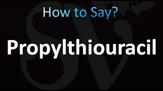 How to Pronounce Propylthiouracil Correctly [upl. by Silliw]