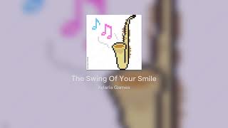 The Swing Of Your Smile [upl. by Nortal]