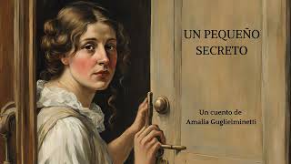 UN PEQUEÑO SECRETO cuento completo  Amalia Guglielminetti [upl. by Egreog574]