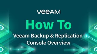 How to Navigate the Veeam Backup amp Replication Console [upl. by Gypsie321]