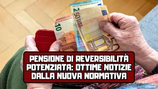 Pensione di reversibilità potenziata ottime notizie dalla nuova normativa [upl. by Meisel]