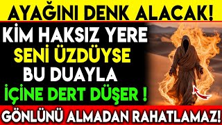 AYAĞINI DENK ALACAK  KİM HAKSIZ YERE SENİ ÜZDÜYSE BU DUAYLA İÇİNE DERT DÜŞER GÖNLÜNÜ ALMADAN [upl. by Negah]